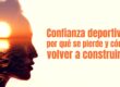 Confianza deportiva: por qué se pierde y cómo volver a construirla