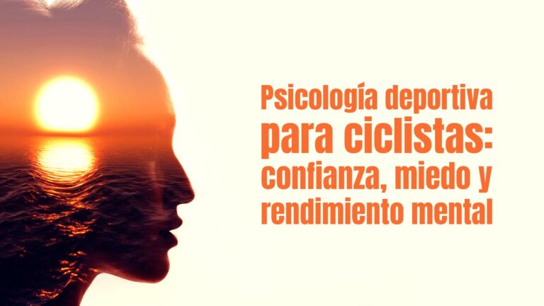 Psicología deportiva para ciclistas: confianza, miedo y rendimiento mental