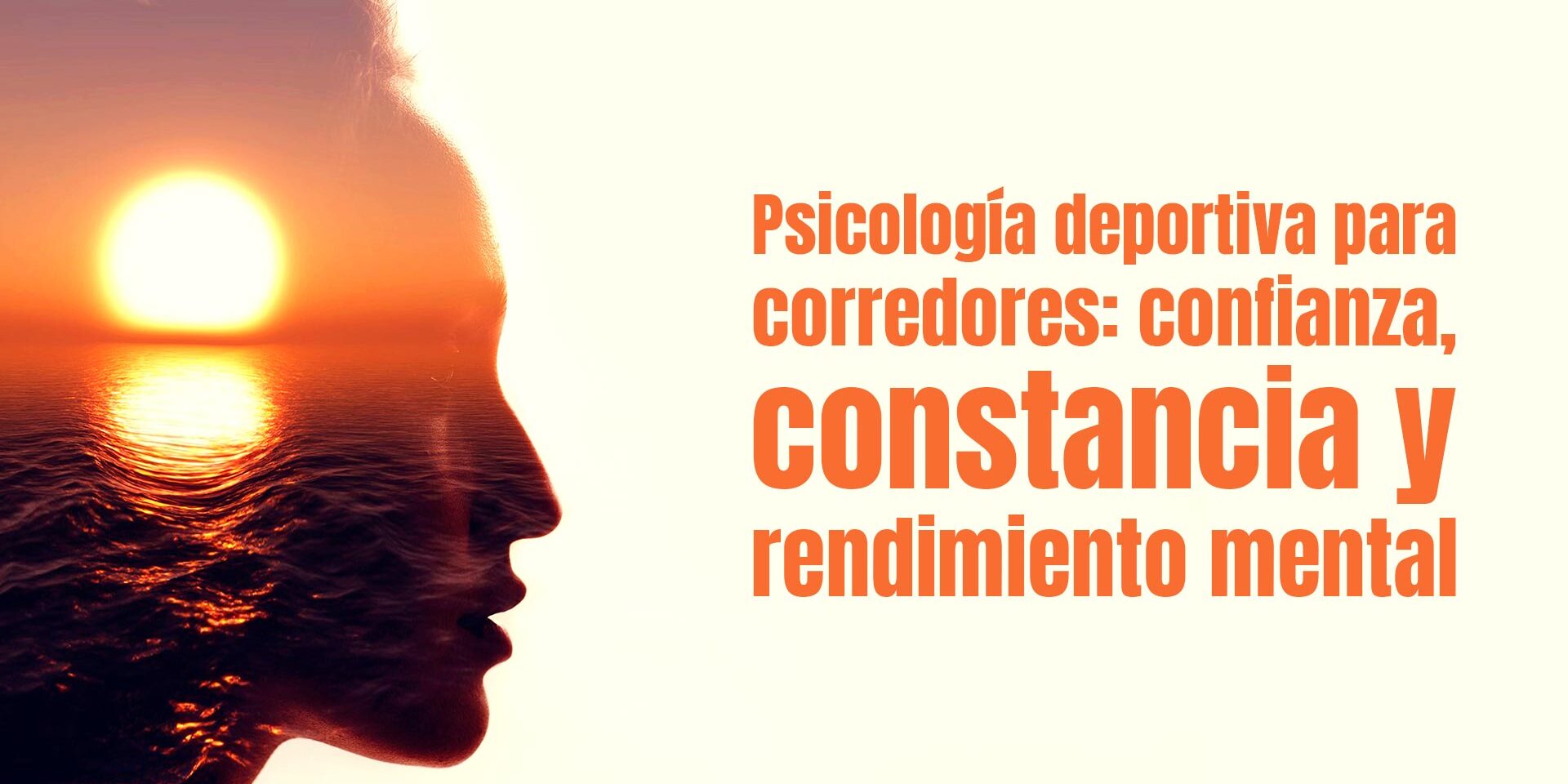 Psicología deportiva para corredores: confianza, constancia y rendimiento mental