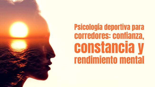 Psicología deportiva para corredores: confianza, constancia y rendimiento mental