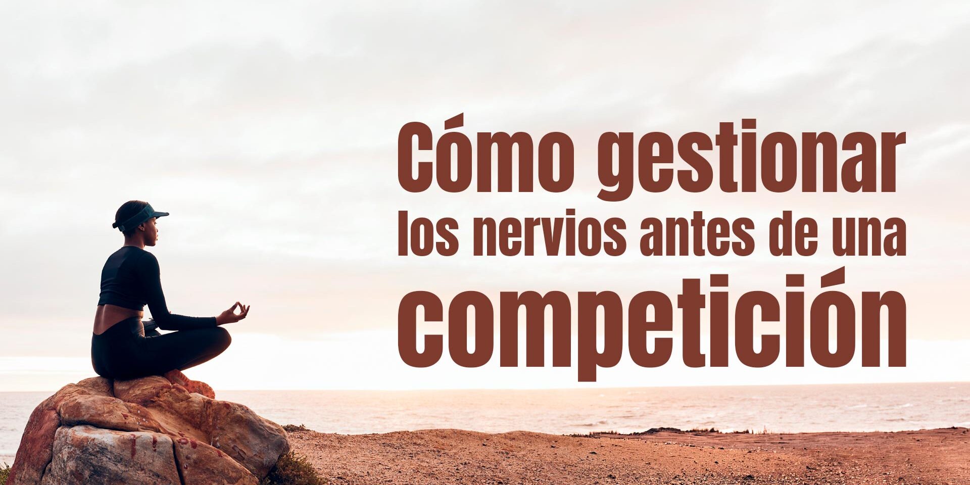 Cómo gestionar los nervios antes de una competición