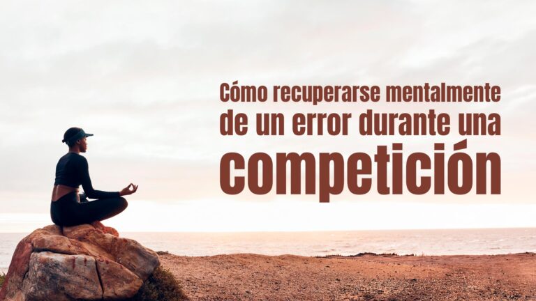 Cómo recuperarse mentalmente de un error durante una competición Cómo recuperarse mentalmente de un error durante una competición