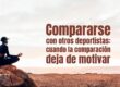 Compararse con otros deportistas: cuando la comparación deja de motivar