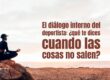 El diálogo interno del deportista: ¿qué te dices cuando las cosas no salen?