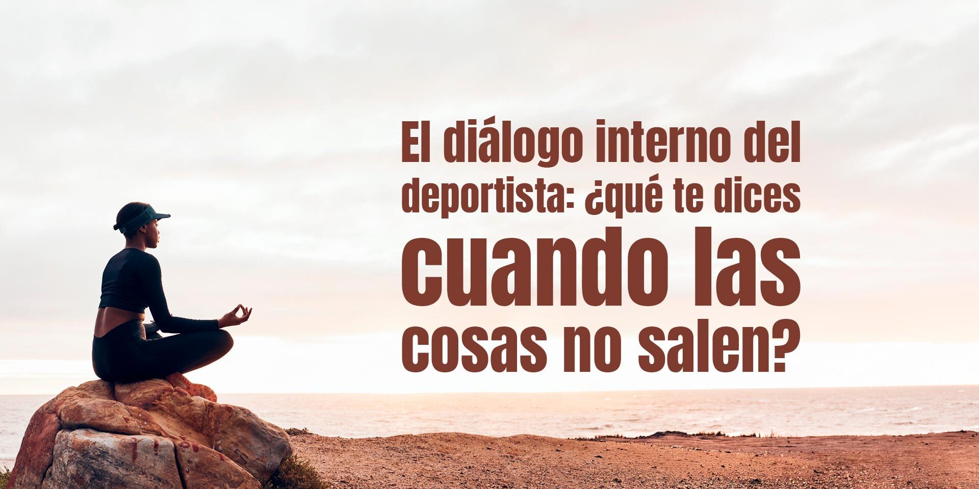 El diálogo interno del deportista: ¿qué te dices cuando las cosas no salen?