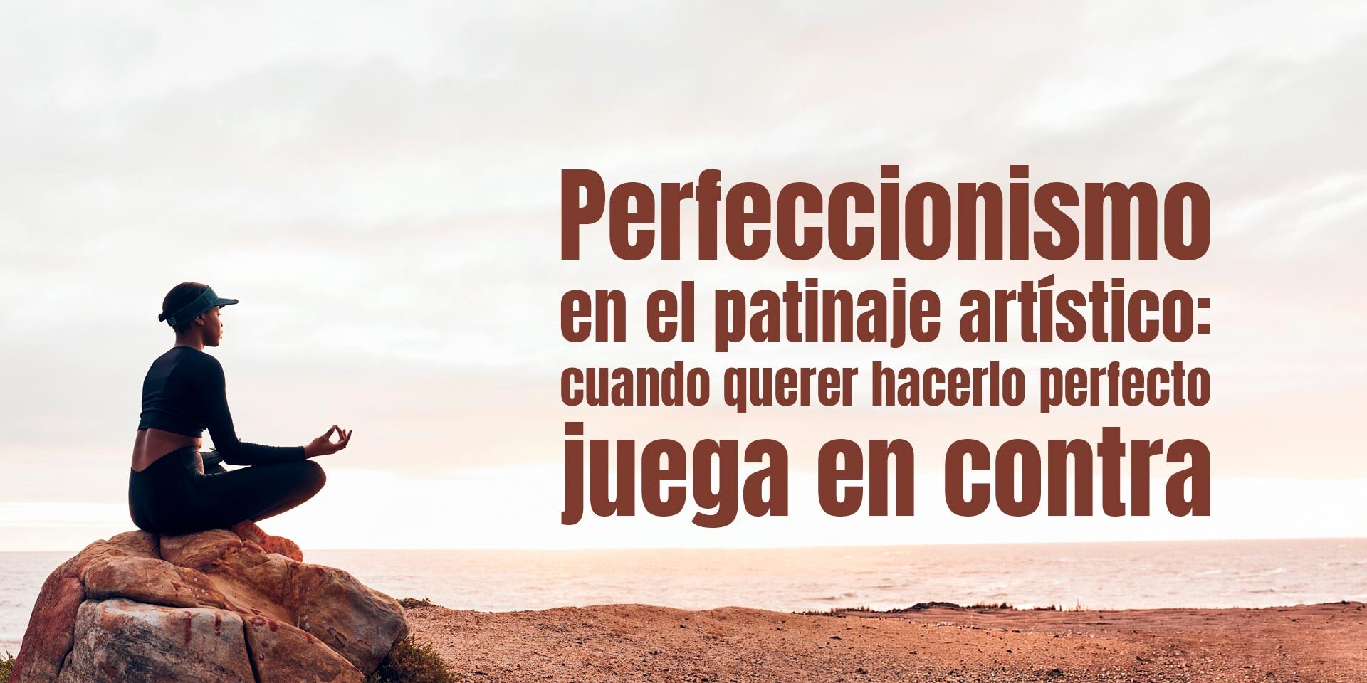 Perfeccionismo en el patinaje artístico: cuando querer hacerlo perfecto juega en contra Perfeccionismo en el patinaje artístico: cuando querer hacerlo perfecto juega en contra