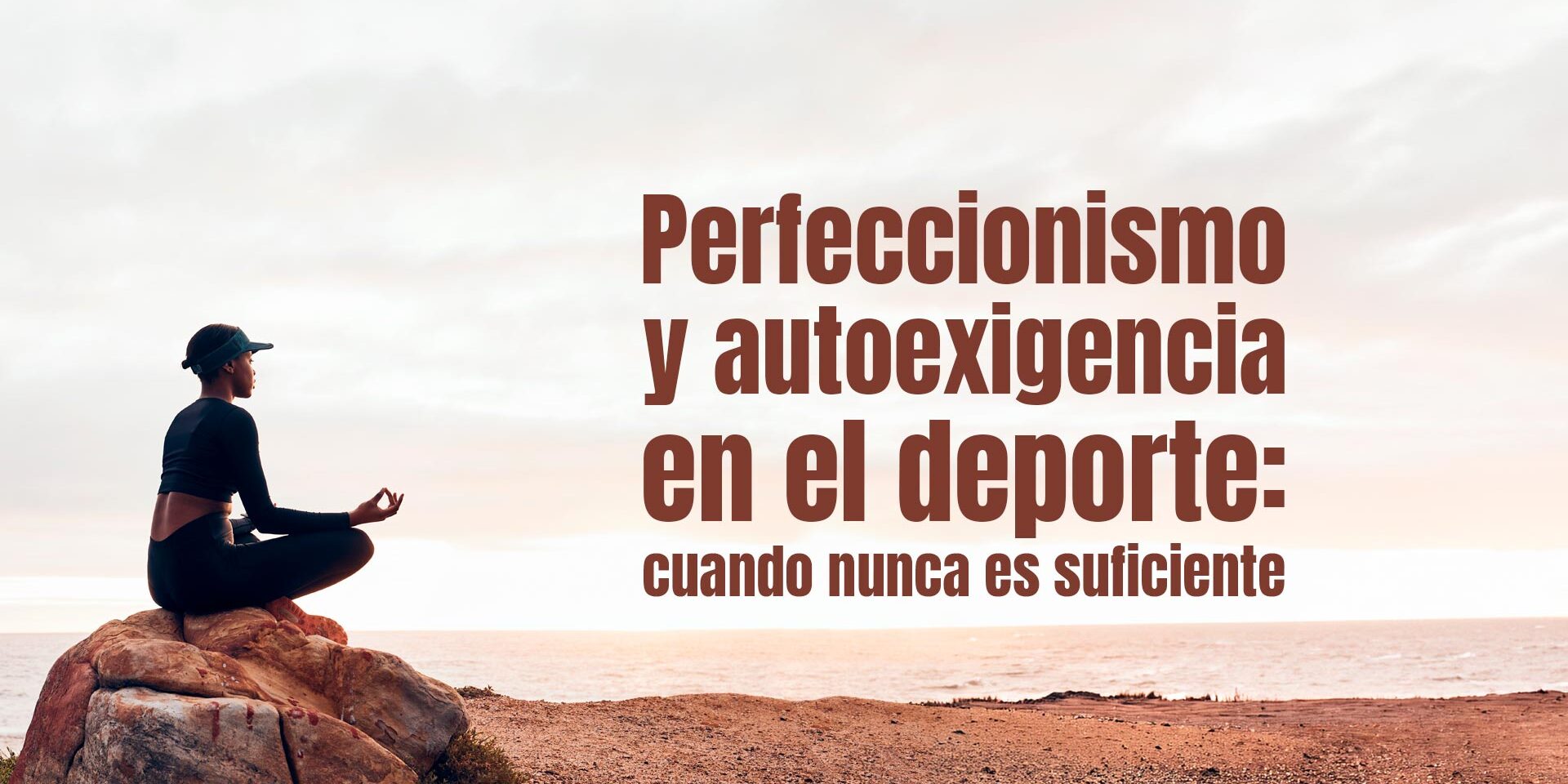 Perfeccionismo y autoexigencia en el deporte: cuando nunca es suficiente